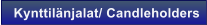 Kynttil�njalat/ Candleholders