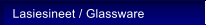 Lasiesineet / Glassware