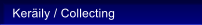 Ker�ily / Collecting