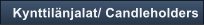 Kynttil�njalat/ Candleholders