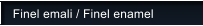 Finel emali / Finel enamel