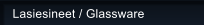 Lasiesineet / Glassware