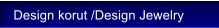 Design korut /Design Jewelry