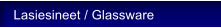 Lasiesineet / Glassware
