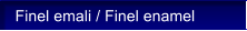 Finel emali / Finel enamel