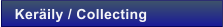 Ker�ily / Collecting