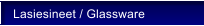 Lasiesineet / Glassware