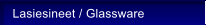 Lasiesineet / Glassware