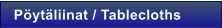 P�yt�liinat / Tablecloths