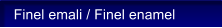 Finel emali / Finel enamel