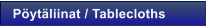 P�yt�liinat / Tablecloths