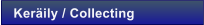 Ker�ily / Collecting