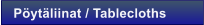P�yt�liinat / Tablecloths