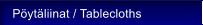 P�yt�liinat / Tablecloths