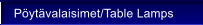 P�yt�valaisimet/Table Lamps
