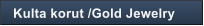 Kulta korut /Gold Jewelry