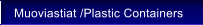 Muoviastiat /Plastic Containers