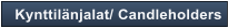 Kynttil�njalat/ Candleholders