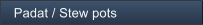 Padat / Stew pots