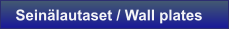Sein�lautaset / Wall plates