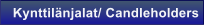 Kynttil�njalat/ Candleholders