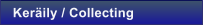 Ker�ily / Collecting