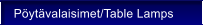 P�yt�valaisimet/Table Lamps