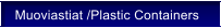 Muoviastiat /Plastic Containers